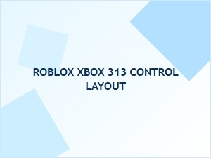 Roblox Xbox 313 Control Layout Guide
