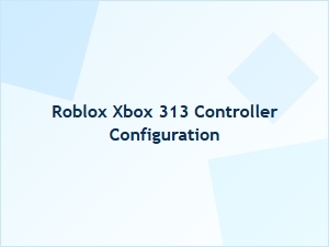 Roblox Xbox 313 Controller Setup Guide