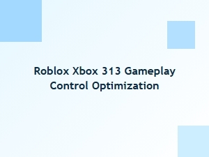 Optimizing Roblox Xbox 313 Gameplay Controls