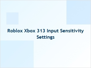Adjusting Roblox Xbox 313 Input Sensitivity