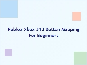Roblox Xbox 313 Button Mapping for Beginners