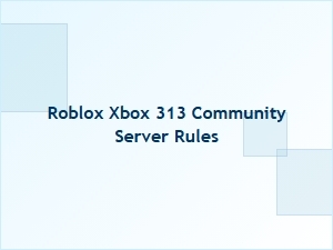 Roblox Xbox 313 Community Server Rules