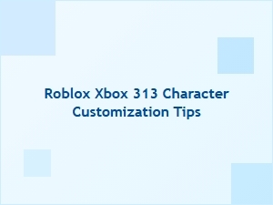 Roblox Xbox 313 Character Customization Tips